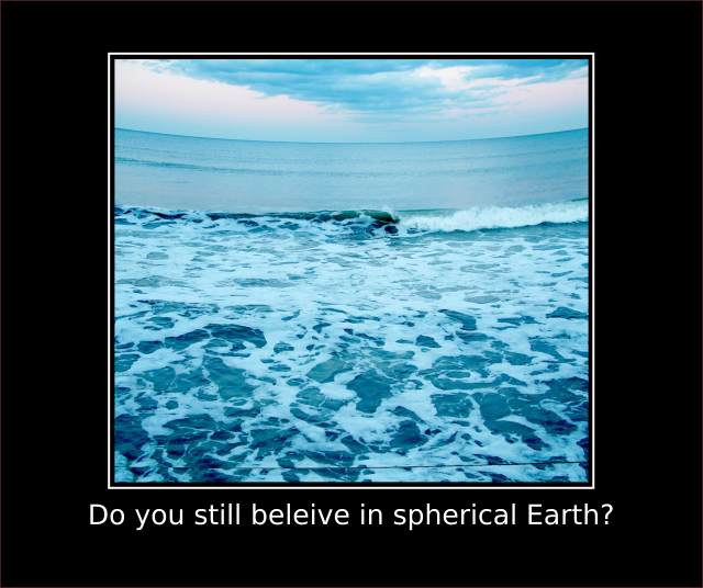 Do you still believe in spherical Earth?
