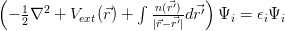 \left(-\frac{1}{2}\nabla^2 + V_{ext}(\vec{r}) + \int \frac{n(\vec{r'})}{|\vec{r} - \vec{r'}|} d\vec{r'}\right) \Psi_i  = \epsilon_i  \Psi_i 
