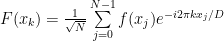 F(x_k) = \frac{1}{\sqrt{N}} \sum\limits_{j=0}^{N-1} f(x_j) e^{-i 2\pi k x_j / D}